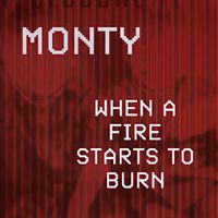 Monty - when a fire starts to burn