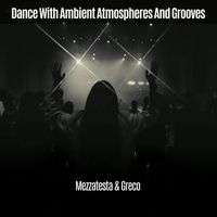 Mezzatesta & Greco - Dance With Ambient Atmospheres And Grooves