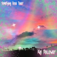 Kai Holloway - Something Good Today