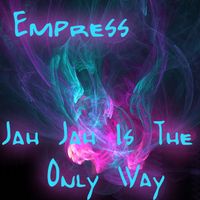 Empress - Jah Jah Is the Only Way