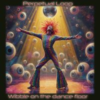Perpetual Loop - Wibble on the dancefloor