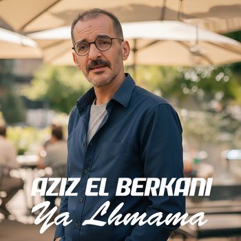 Aziz El Berkani - Ya Lhmama