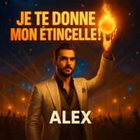 ALEX - JE TE DONNE MON ETINCELLE!