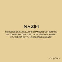 Nazim - J'ai décidé de faire la pire chanson de l'histoire, de toutes façons c'est la 283ème de l'année et j'ai déjà battu le record du monde #283 (Explicit)