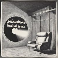 Sebwahwah - Liminal Space