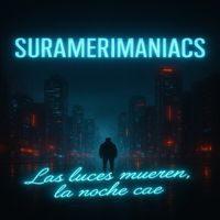 SURAMERIMANIACS - Las luces mueren, la noche cae