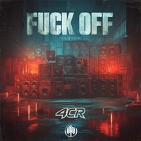 4CR - Fuck Off (Ya Know) (Explicit)