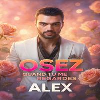 ALEX - OSEZ QUAND TU ME REGARDES