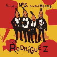 Los Rodriguez - Palabras Más, Palabras Menos (30 Aniversario)