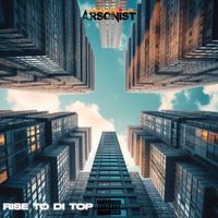 Arsonist - Rise to Di Top (Explicit)