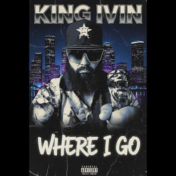King Ivin - Where I Go (Explicit)