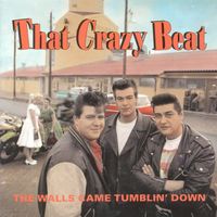 That Crazy Beat - The Walls Came Tumblin' Down