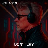 Ken Laszlo - Don't Cry (Remix)