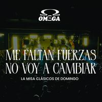 Omega - Me faltan fuerzas I No voy a cambiar (La misa, clásicos de domingo)