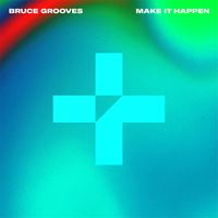 Bruce Grooves - Make It Happen (Extended Mix)