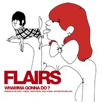 Flairs - Whamma Gonna Do?