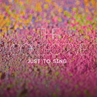 The Collective - Just to Sing