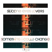 Silicone Eyes Lovers - Something I Could Change