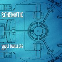 Schematic - Vault Dwellers, Pt. 1