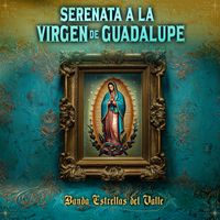 Banda Estrellas Del Valle - Serenata a la Virgen de Guadalupe