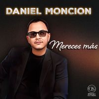Daniel Moncion - Mereces Más