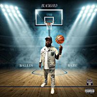 BLACKGOLD - Ballin Baby (Explicit)