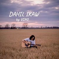 VINO - Dahil Ikaw