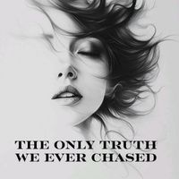 Solstice Rae - The Only Truth We Ever Chased