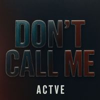 ACTIVE - Don't Call Me