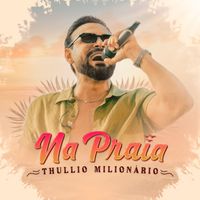 Thullio Milionário - Na Praia (Ao Vivo)