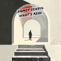 Ahmet Sendil - What's Real