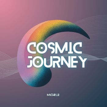 Michelle - Cosmic Journey