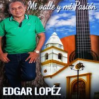 Edgar López - Mi Valle Mi Pasión