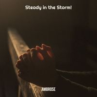 Ambrose - Steady in the Storm!