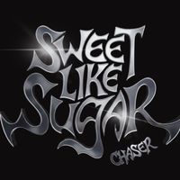 CHASER - Sweet Like Sugar