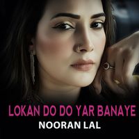 Nooran Lal - Lokan Do Do Yar Banaye
