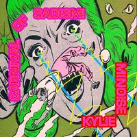 Kylie Minoise - Carnival Of Sadism!