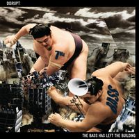 Disrupt - The Bass Has Left the Building