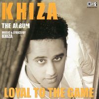 Khiza - Loyal To The Game