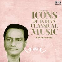 Krishna Shinde - Icons of Indian  Music - Krishna Shinde (Hindustani Classical)