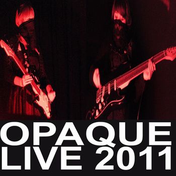 Opaque - Live 2011