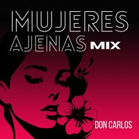 Don Carlos - Mujeres Ajenas (Mix)