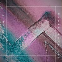 Clear Blue Sky - Miss Me (Explicit)