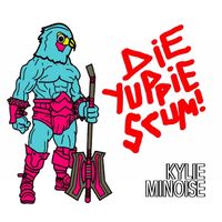 Kylie Minoise - Die yuppie scum! Love quest ov sick shock disco destroyer