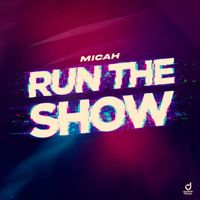 MICAH - Run The Show