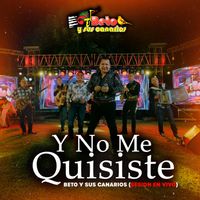 Beto Y Sus Canarios - Y No Me Quisiste