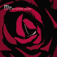 Big Eyes - Love Is Gone Mad