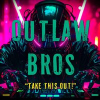 Outlaw Bros - Take This Out!