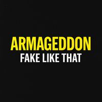 Armageddon - Fake Like That