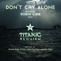 Robin Gibb - Don't Cry Alone (From The Titanic Requiem)